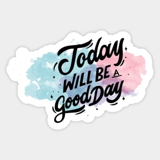 today will be a good day Sticker